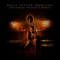 Andy Compton (The Rurals) & Celestine - Serve chilled (Remixes)