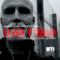 Groove Junkies & Opolopo & Solara - We rise (Opolopo No More Lies Remix)